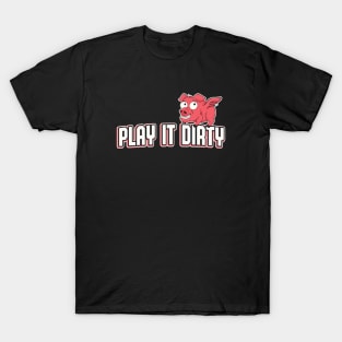 Play It Dirty Funny Sports Pig Mascot Team Motto T-Shirt